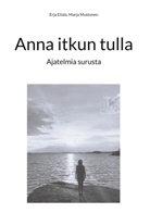 Erja Eliala, Marja Mustonen - Anna itkun tulla