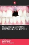 Nazish Baig, Isha Gotmare, Babita Yeshwante - Implantologia dentária orientada para a prótese
