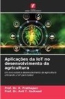 Anil T. Gaikwad, Prof. Dr. Anil T. Gaikwad, K. Prathapan, Prof. Dr. K. Prathapan - Aplicações da IoT no desenvolvimento da agricultura