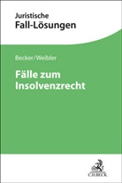 Udo Wolfgang Becker, Isabel Weibler - Fälle zum Insolvenzrecht
