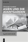 Christoph Asendorf - Asien und die Avantgarden