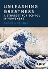 David Hopkins - Unleashing Greatness – a strategy for school improvement