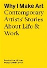 Why I Make Art: Contemporary Artists' Stories About Life & Work