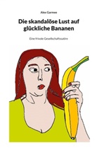 Alex Garmee - Die skandalöse Lust auf glückliche Bananen