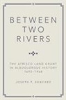 Joseph P. Sanchez - Between Two Rivers