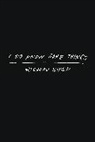 Richard Siken, Siken Richard - I Do Know Some Things