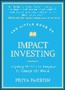 Priya Parrish - The Little Book of Impact Investing