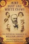 William James, Gregory Shushan - Mind-Dust and White Crows