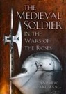 A. W. Boardman, A.W. Boardman, Andrew Boardman - The Medieval Soldier in the Wars of the Roses