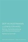 Katharina Schmidt - Der Wundermann Ludwig Erhard