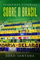 João Santana - Pequenas estórias sobre o Brasil