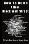 Kyle Davis, Megan Swann, Benjamin Wheeler - How To Build A New Black Wall Street