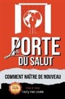 Holly van Usele - La Porte du Salut Comment Naitre de Nouveau