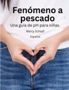 Marcy Schaaf - Fenómeno a pescado Una guía de pH para niñas.(Spanish) pHishy pHenomenon