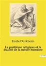 Emile Durkheim - Le problème religieux et la dualité de la nature humaine