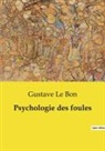 Gustave Le Bon - Psychologie des foules