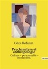 Géza Roheim - Psychanalyse et anthropologie