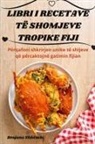 Besjana Shkëmbi - LIBRI I RECETAVE TË SHOMJEVE TROPIKE FIJI
