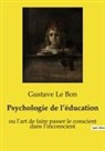 Gustave Le Bon - Psychologie de l¿éducation