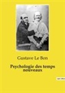 Gustave Le Bon - Psychologie des temps nouveaux