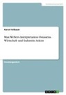 Aaron Fellbaum - Max Webers Interpretation Ostasiens. Wirtschaft und Industrie Asiens