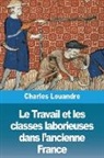 Charles Louandre - Le Travail et les classes laborieuses dans l'ancienne France