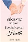 Roy P. Henry - Sex Ratio Impacts Psychological Health