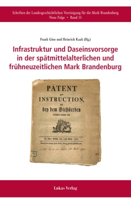 Frank Göse,  Kaak, Heinrich Kaak - Infrastruktur und Daseinsvorsorge in der spätmittelalterlichen und frühneuzeitlichen Mark Brandenburg