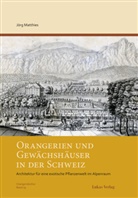 Jörg Matthies - Orangerien und Gewächshäuser in der Schweiz