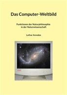 Lothar Arendes - Das Computer-Weltbild