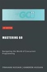 Frahaan Hussain, Kameron Hussain - Mastering Go