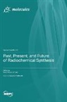 Past, Present, and Future of Radiochemical Synthesis