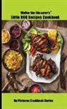 Walter the Educator - Walter the Educator's Little BBQ Recipes Cookbook
