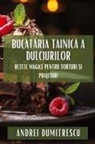 Andrei Dumitrescu - Buc¿t¿ria Tainic¿ a Dulciurilor