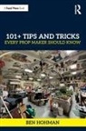 Ben Hohman - 101+ Tips and Tricks Every Prop Maker Should Know