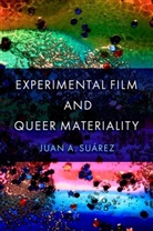 Juan A. (Professor of American Studies Suarez, Juan A. Suárez, Juan Antonio Suárez - Experimental Film and Queer Materiality
