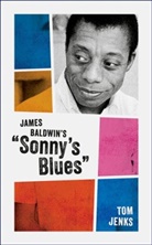 Tom Jenks, Tom (Co-Founder and Editor of ^Inarrative^r Jenks - James Baldwin''s 'Sonny''s Blues'
