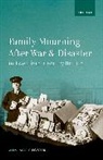Ann-Marie Foster, Ann-Marie (Chancellor''s Fellow Foster - Family Mourning After War and Disaster in Twentieth-Century Britain