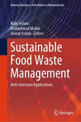 Jeenat Aslam, Ruby Aslam, Mohammad Mobin - Sustainable Food Waste Management Anti-corrosion Applications