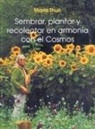 Maria Thun - Sembrar, plantar y recolectar en armonia con el cosmos