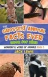 Jack Lewis - The Grossest Animal Facts Ever Book for Kids