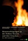 Ann Greenberg, Katharina Müller, Luisina Nuñez, Lisa Zechmann, Lisa u Zechmann, GRIN Verlag (Hrsg.... - Hexenverfolgungen in der Frühen Neuzeit und ihre Ursachen. Über den Hexenhammer, die Hexenprozesse von Salem und die Verurteilung von Jeanne d'Arc