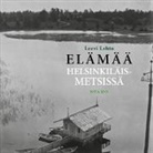 Leevi Lehto, Tiina Saukkonen - Elämää helsinkiläismetsissä