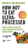 Nichola Ludlam-Raine - How Not to Eat Ultra-Processed