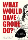 Pop Press - What Would Dave Grohl Do?