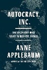 Anne Applebaum - Autocracy, Inc.