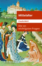 Claudia Märtl - Die 101 wichtigsten Fragen - Mittelalter