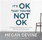 Megan Devine, Megan Devine - It's Ok That You're Not Ok (Audio book)