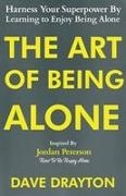 Dave Drayton - The Art of Being Alone Harness Your Superpower By Learning to Enjoy Being Alone Inspired By Jordan Peterson