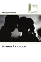 Christian RWANZE - Hymnes à l'amour